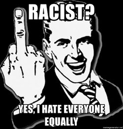 racist-yes-i-hate-everyone-equally.jpg